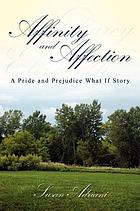 Affinity and affection : a pride and prejudice what if story