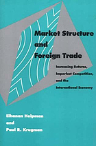 Market structure and foreign trade : increasing returns, imperfect competition, and the international economy