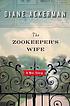 The Zookeeper's wife : a war story