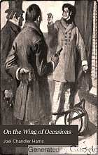 On the wing of occasions : being the authorized version of certain curious episodes of the late Civil War, including the hitherto suppressed narrative of the kidnapping of President Lincoln