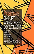 Passionate enquiry and school development : a story about teacher action research