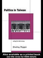 Politics in Taiwan : voting for democracy