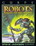 GURPS Robots : bold experiments, faithful servants, soulless killers
