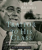 Traitor to his class : [the privileged life and radical presidency of Franklin Delano Roosevelt]