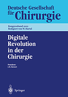 Digitale Revolution in der Chirurgie : 119. Kongress der Deutschen Gesellschaft für Chirurgie, 7. - 10. Mai 2002, Berlin ; mit 130 Tabellen