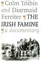 The Irish famine : a documentary