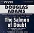 The salmon of doubt : hitchhiking the galaxy one... door Douglas Adams