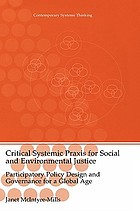 Critical systemic praxis for social and environmental justice : participatory policy design and governance for a global age