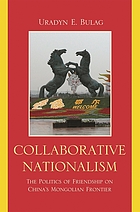 Collaborative nationalism : the politics of friendship on China's Mongolian frontier