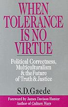When tolerance is no virtue : political correctness, multiculturalism & the future of truth & justice