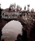 Picturesque Mackinac : the photographs of William H. Gardiner, 1896-1915