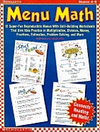 Menu math : 15 super-fun reproducible menus with skill-building worksheets that give kids practice in multiplication, division, money, fractions, estimation, problem solving, and more
