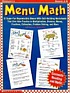 Menu math : 15 super-fun reproducible menus with skill-building worksheets that give kids practice in multiplication, division, money, fractions, estimation, problem solving, and more