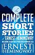 Complete Short Stories of Ernest Hemingway by Ernest Hemingway