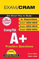 CompTIA A+ practice questions : essentials, exams 220-602, 220-603, 220-604