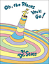 Oh, the places you'll go! 著者：  Seuss, Dr. 