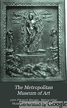 The Metropolitan Museum of Art: guide to the loan exhibition of the J. Pierpont Morgan Collection.