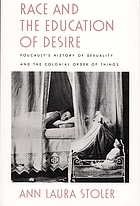 Race and the education of desire : Foucault's History of sexuality and the colonial order of things