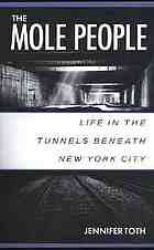 The mole people : life in the tunnels beneath New York City