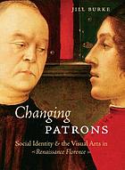 Changing patrons : social identity and the visual arts in Renaissance Florence