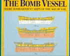 The bomb vessel : shore bombardment ships of the age of sail