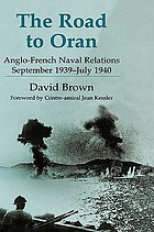 The road to Oran : Anglo-French naval relations, September 1939-July 1940