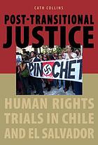 Post-transitional justice : human rights trials in Chile and El Salvador