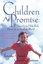 Children at promise : 9 principles to help kids thrive in an at-risk world : turning hard knocks into opportunities for success