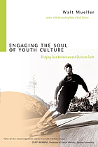 Engaging the soul of youth culture : bridging teen worldviews and Christian truth