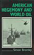 American hegemony and world oil : the industry,... 著者： Simon Bromley