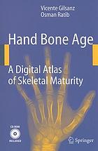 Hand bone age : a digital atlas of skeletal maturity