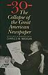 30 : the collapse of the great American newspaper by Charles M Madigan