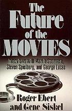 The future of the movies : interviews with Martin Scorsese, Steven Spielberg, and George Lucas