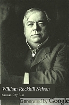 William Rockhill Nelson; the story of a man, a newspaper and a city,