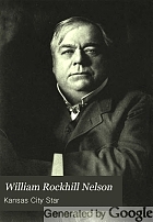 William Rockhill Nelson; the story of a man, a newspaper and a city,