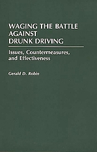 Waging the battle against drunk driving : issues, countermeasures, and effectiveness