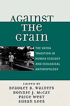 Against the grain : the Vayda tradition in human ecology and ecological anthropology