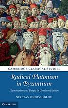 Radical platonism in Byzantium : illumination and utopia in Gemistos Plethon