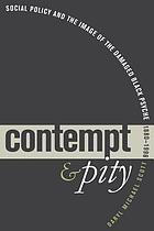 Contempt and pity : social policy and the image of the damaged Black psyche, 1880-1996