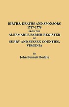 Births, deaths, and sponsors, 1717-1778 : from the Albemarle Parish Register of Surry and Sussex counties, Virginia