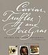 Caviar, truffles, and foie gras : recipes for... by Katherine Alford
