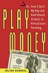 Play money, or, How I quit my day job and made... 著者： Julian Dibbell