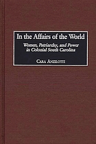 In the affairs of the world : women, patriarchy, and power in colonial South Carolina