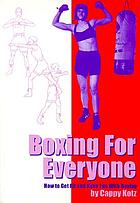 Boxing for everyone : how to get fit and have fun with boxing
