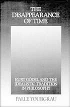 The disapppearance of time : Kurt Godel and the idealistic tradition in philosophy