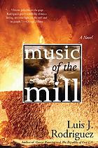 Music of the mill : a novel