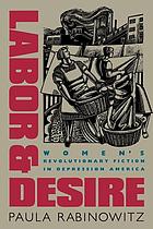 Labor & desire : women's revolutionary fiction in depression America