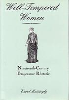 Well-tempered women : nineteenth-century temperance rhetoric