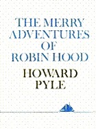 The merry adventures of Robin Hood of great renown in Nottinghamshire,