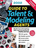 Guide to talent & modeling agents : the best source for reaching 1000+ agencies looking for people like you!